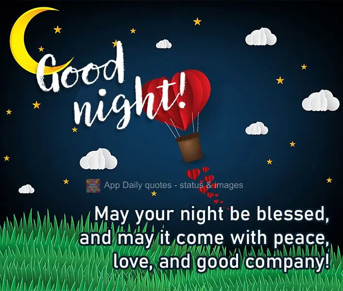 May your night be blessed, and may it come with peace, love, and good company! Good night!