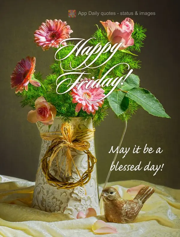 Feliz Sexta-feira! Que seja um dia abençoado!