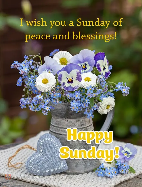 I wish you a Sunday of peace and blessings! Happy Sunday!