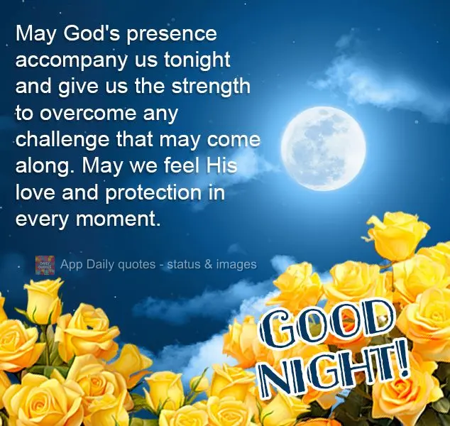 Que a presença de Deus nos acompanhe durante esta noite e nos dê forças para superar qualquer desafio que possa surgir, e que possamos sentir seu amor...
