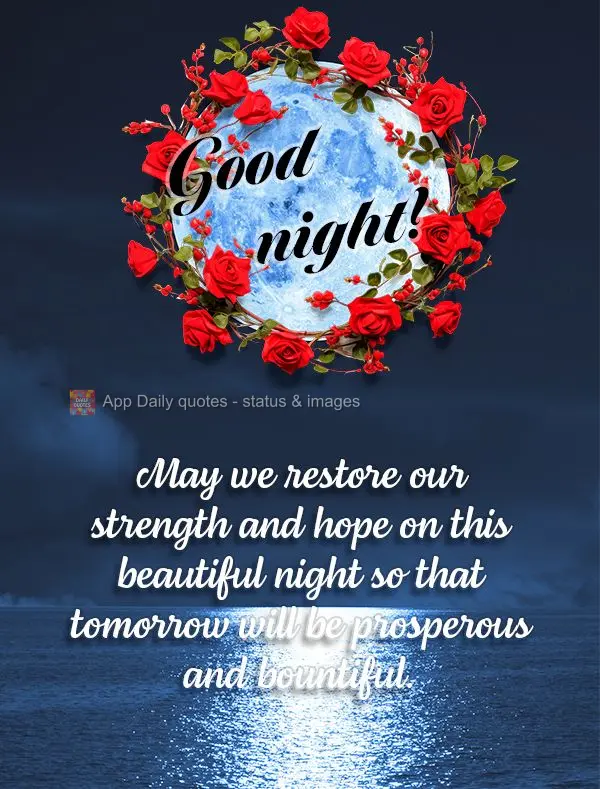 Que possamos renovar nossas forçar e esperanças nesta linda noite para que o amanhã seja de prosperidade e superação!  Boa noite!