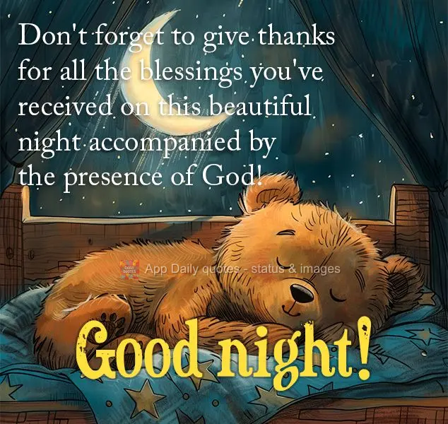 Não esqueça de agradecer por todas as bênçãos vividas neste lindo dia acompanhada da presença de Deus! Boa noite!