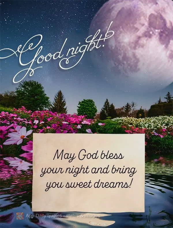May God bless your night and bring you sweet dreams! Good night!