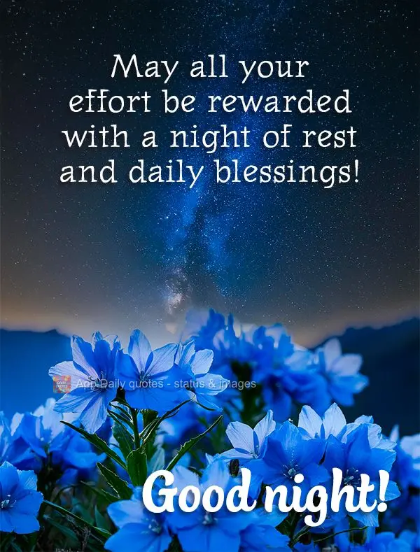 May all your effort be rewarded with a night of rest and daily blessings! Good night!