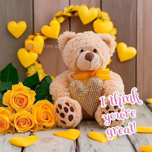 I think you're great!