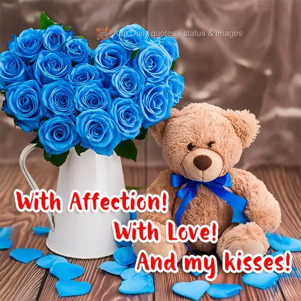 With Affection! With Love! And my kisses!