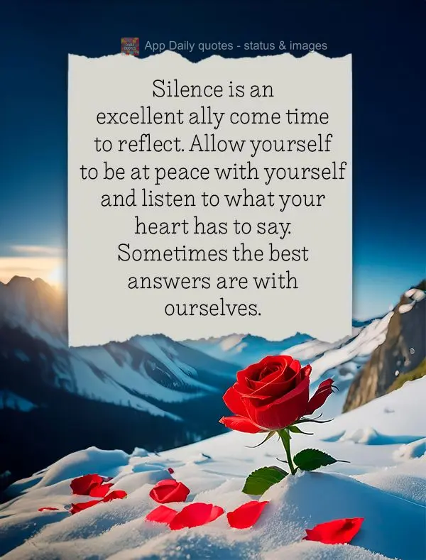 Silence is an excellent ally come time to reflect. Allow yourself to be at peace with yourself and listen to what your heart has to say. Sometimes the be...