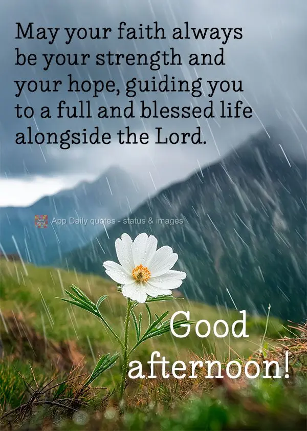 Que a sua fé seja sempre sua força e sua esperança, guiando-o para uma vida plena e abençoada ao lado do Senhor. Boa tarde!