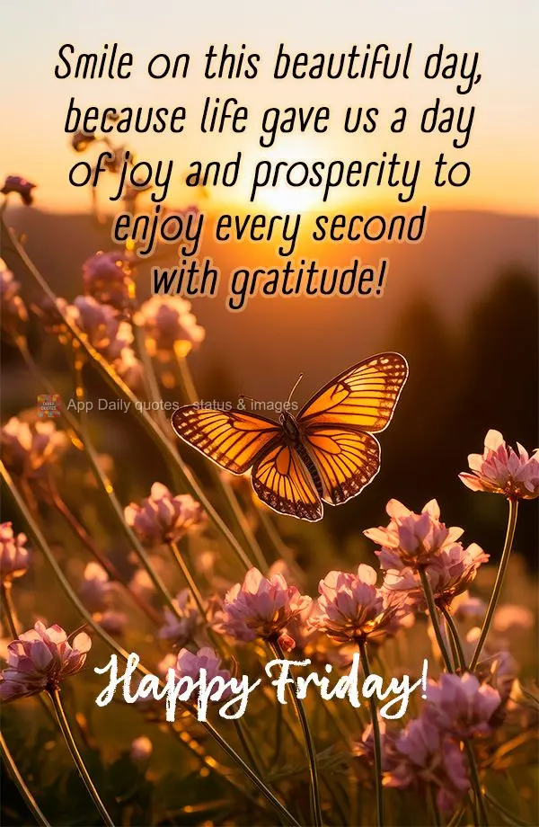 Sorria neste lindo dia, porque a vida nos deu um dia de alegria e prosperidade pra aproveitar cada segundo com gratidão! Feliz Sexta-feira!