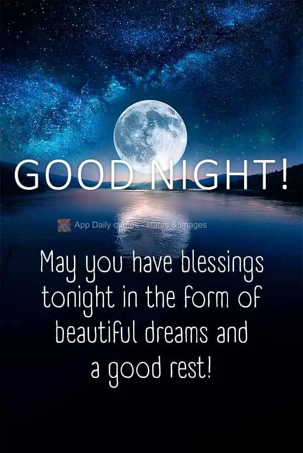 May you have blessings tonight in the form of beautiful dreams and a good rest! Good night!