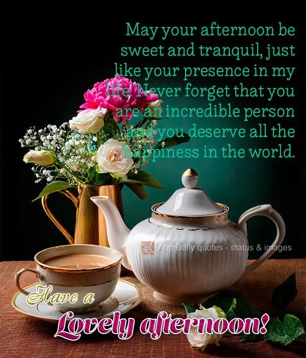 Que esta tarde seja suave e tranquila, assim como a sua presença em minha vida. Nunca se esqueça de que você é uma pessoa incrível e merece toda a f...