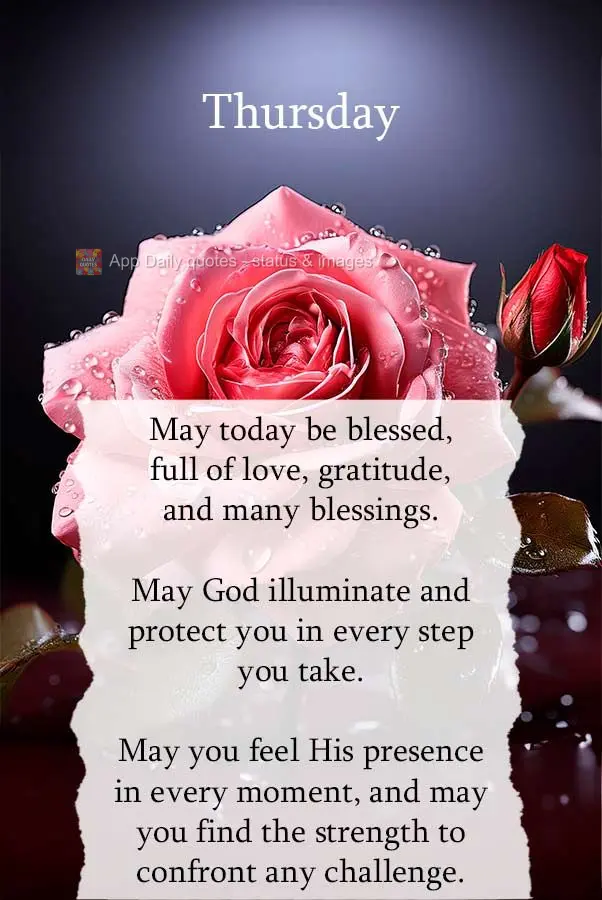 May today be blessed, full of love, gratitude, and many blessings. May God illuminate and protect you in every step you take. May you feel His presence i...