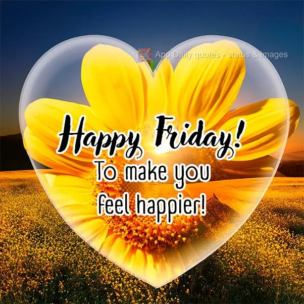 Feliz Sexta-feira! Para você se sentir mais feliz!