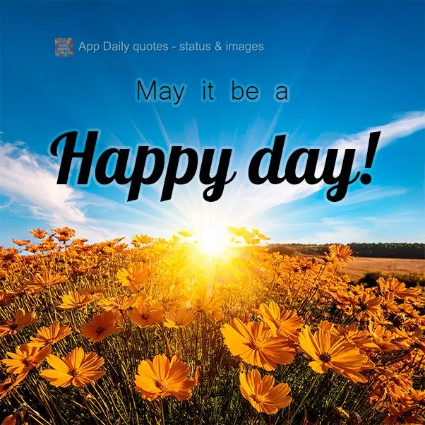 May it be a Happy day!