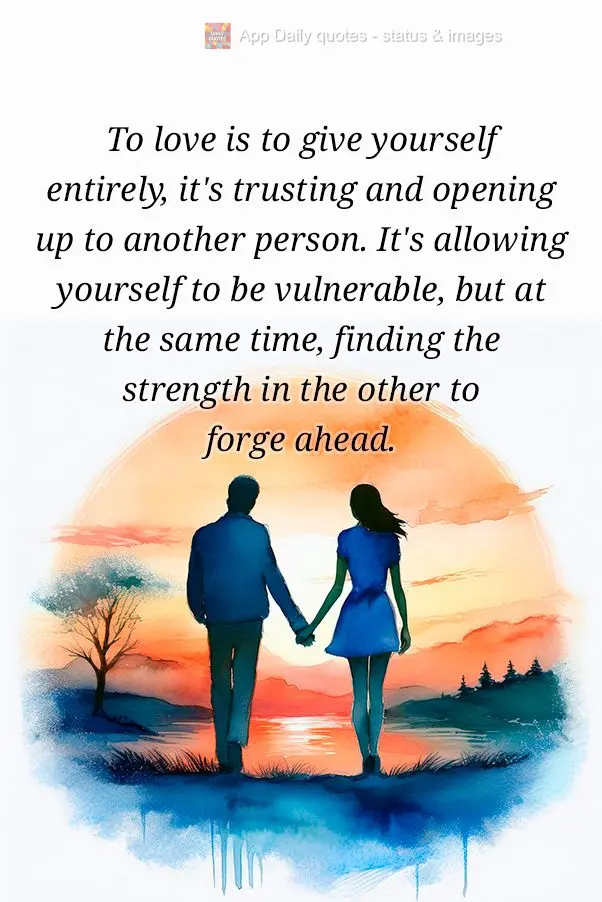 Amar é se entregar por inteiro, é confiar e se abrir para outra pessoa. É se permitir ser vulnerável, mas ao mesmo tempo, encontrar forças no outro ...