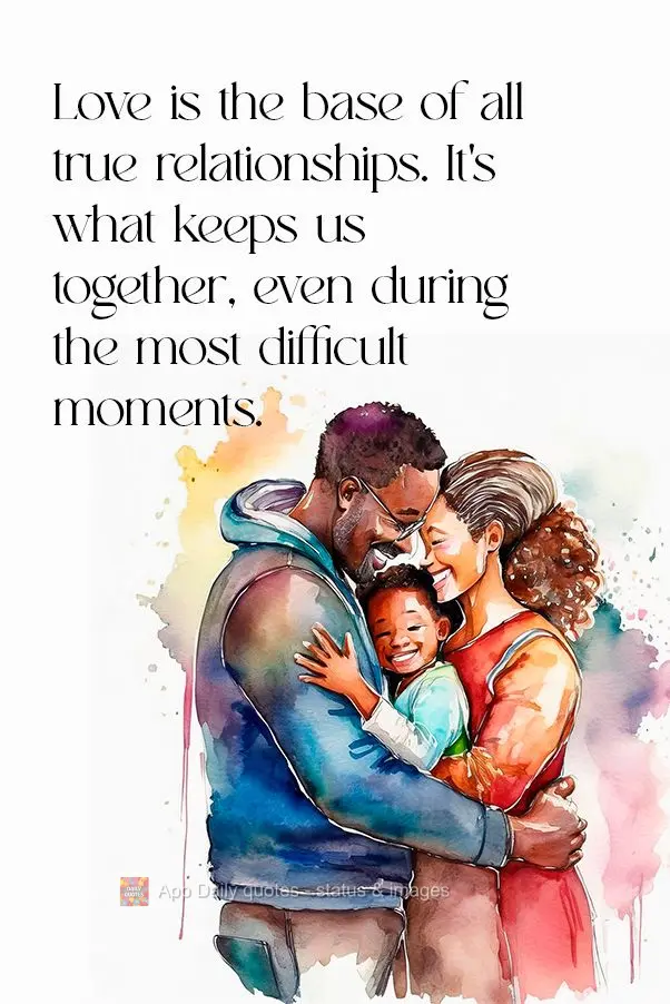 O amor é a base de todas as relações verdadeiras. É o que nos mantém unidos, mesmo nos momentos mais difíceis.