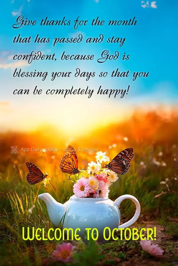 Agradeça pelo mês que passou e siga confiante, porque Deus está abençoando seus dias para que seja completamente feliz! Bem-vindo à Outubro!