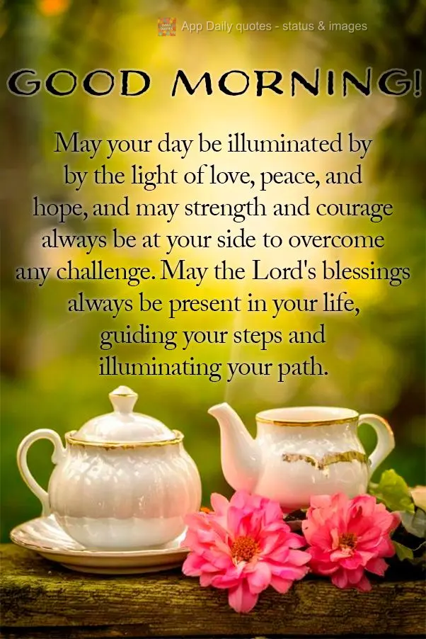 May your day be illuminated by by the light of love, peace, and hope, and may strength and courage always be at your side to overcome any challenge. May ...
