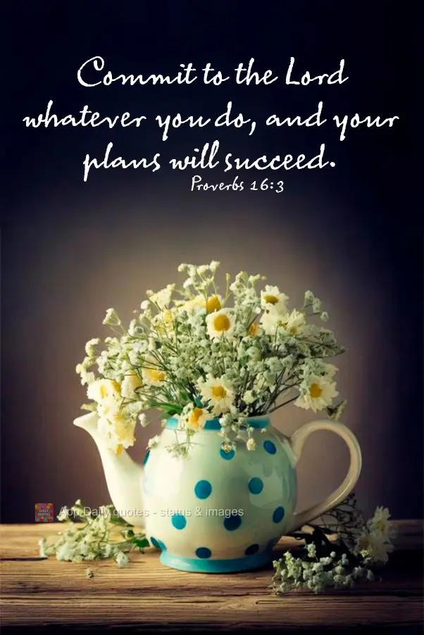 Consagre ao Senhor tudo o que você faz, e os seus planos serão bem-sucedidos. Provérbios 16:3