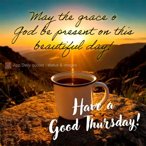May the grace o God be present on this beautiful day! Have a Good Thursday!
