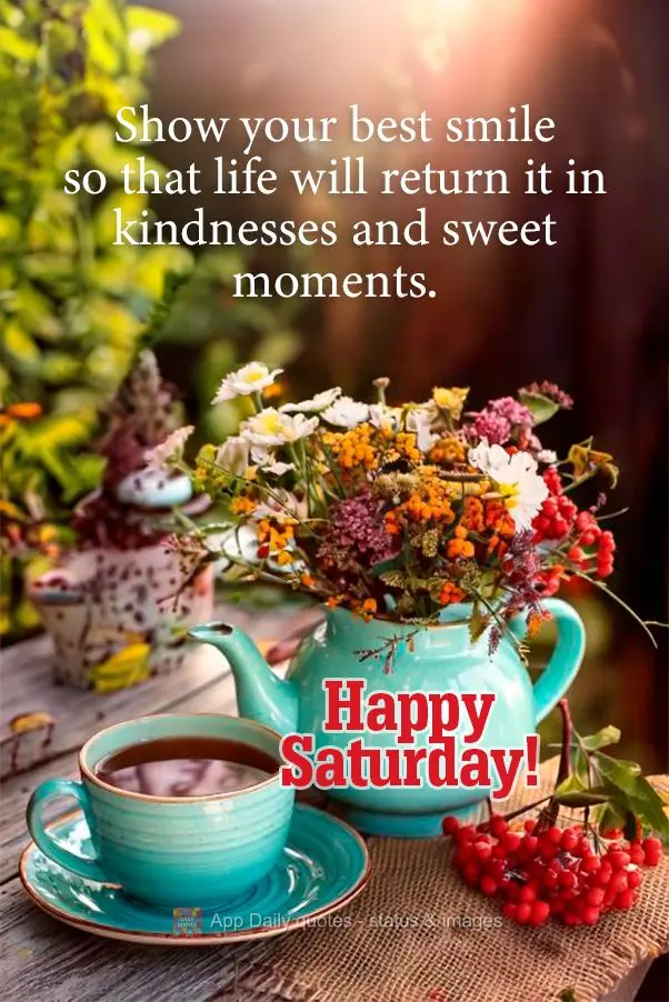 Mostre o seu melhor sorriso para a vida te devolver com gentilezas e momentos bonitos! Feliz Sábado!
