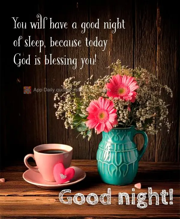 Você terá um boa noite de sono, porque hoje Deus está te abençoando! Boa noite!