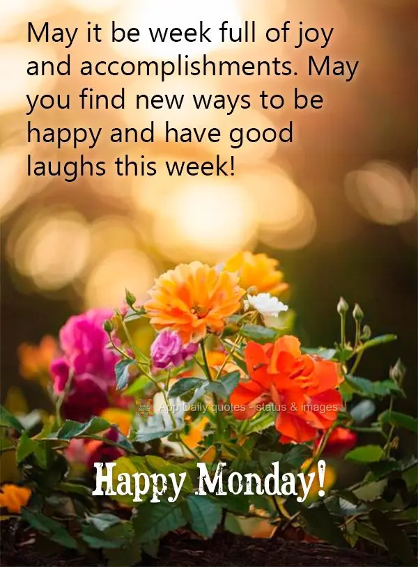 Que seja uma semana cheia de alegria e realizações. Que possa encontrar novas formas de ser feliz e dar boas risadas durante a semana! Feliz Segunda-fe...