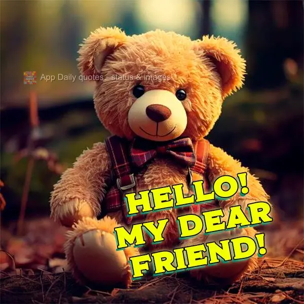 Hello! My dear friend!