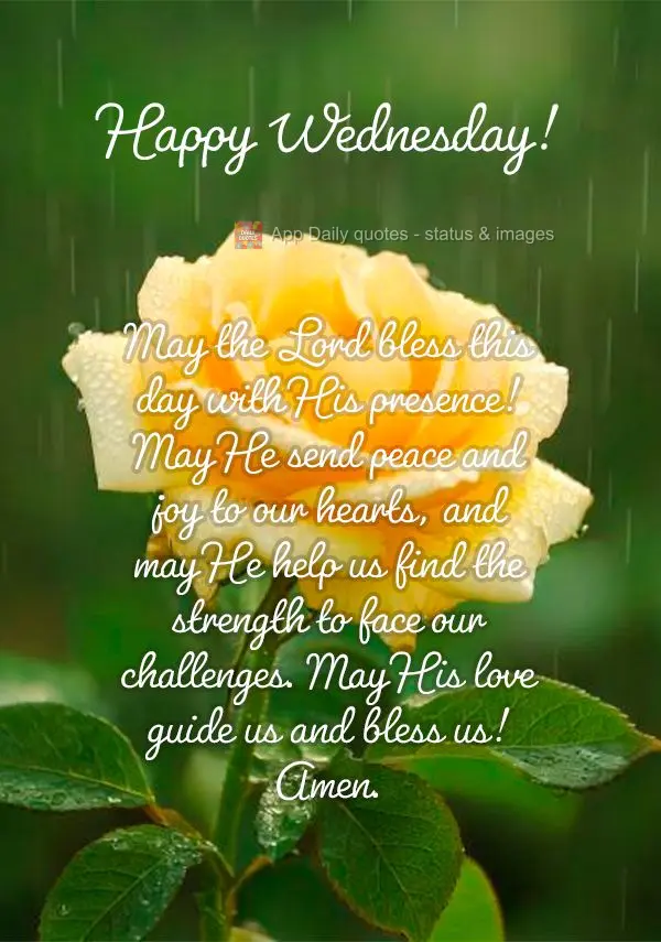 May the Lord bless this day with His presence! May He send peace and joy to our hearts, and may He help us find the strength to face our challenges. May ...