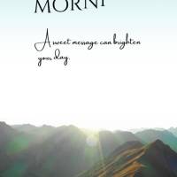 Uma mensagem bonita pode alegrar o dia, inspirar a alma e fortalecer a amizade. Nunca deixe de expressar seus sentimentos. Bom dia!