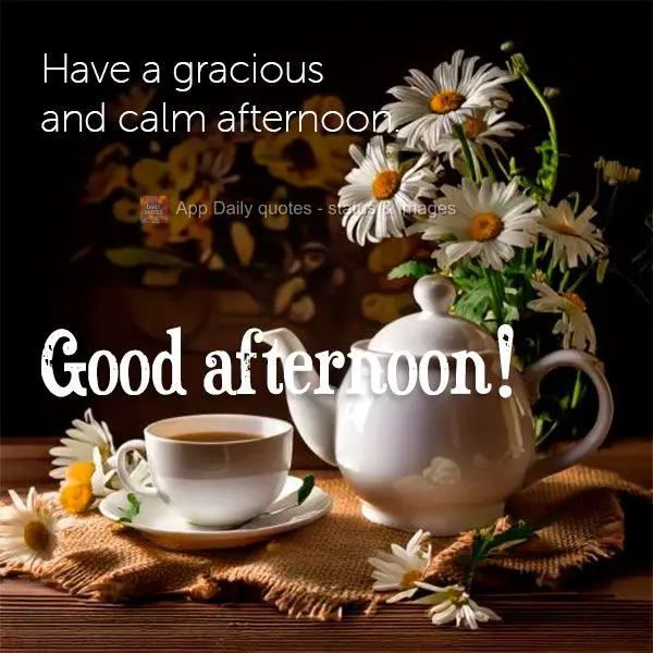 Tenha uma tarde graciosa e tranquila. Boa tarde!