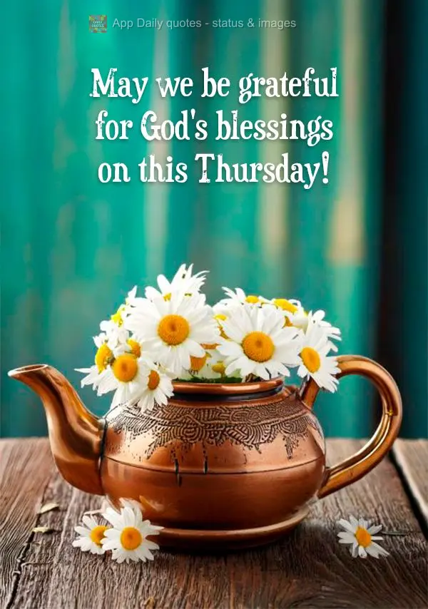 May we be grateful for God's blessings on this Thursday!
