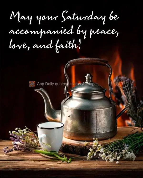 Que seu Sábado venha acompanhado de muita paz, amor e fé! 