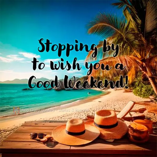 Stopping by to wish you a Good Weekend!