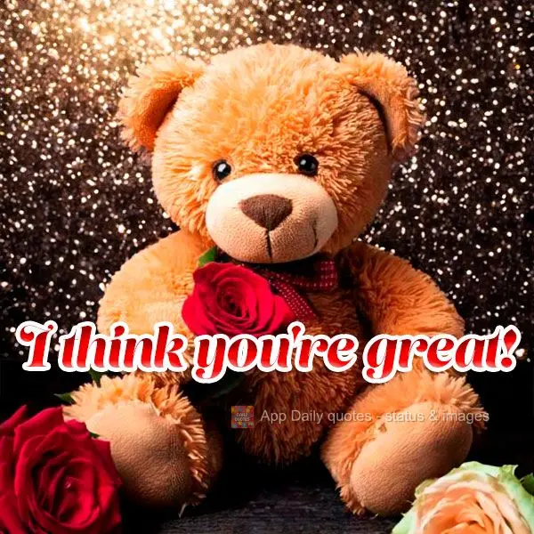 I think you're great!