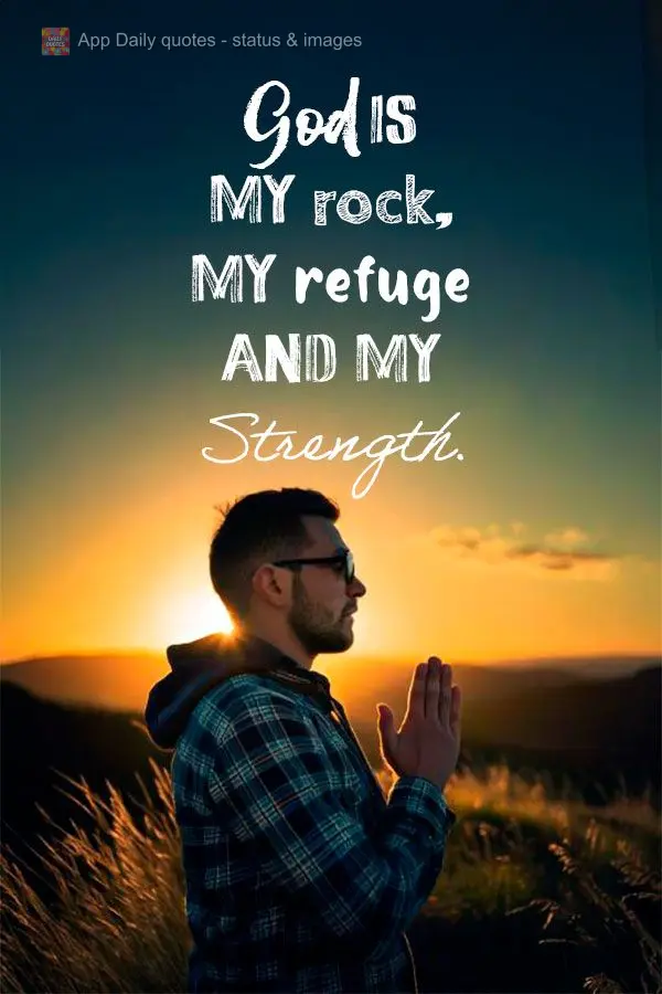 Deus é a minha rocha, o meu refúgio e a minha fortaleza.
