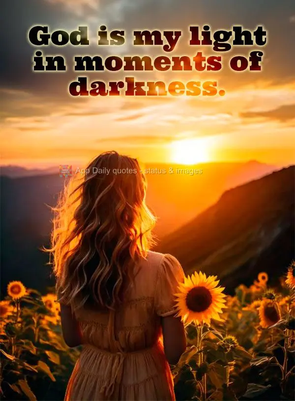 Deus é a minha luz nos momentos de escuridão.