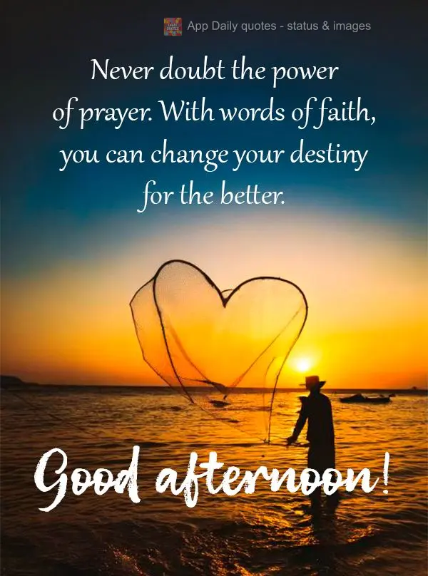 Nunca duvide do poder da oração. Com palavras de fé, você pode mudar a o seu destino para melhor. Boa tarde!