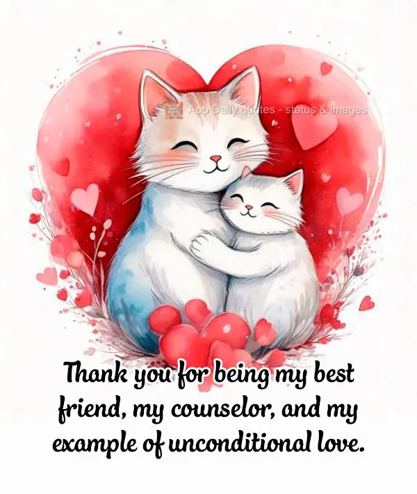 Thank you for being my best friend, my counselor, and my example of unconditional love.