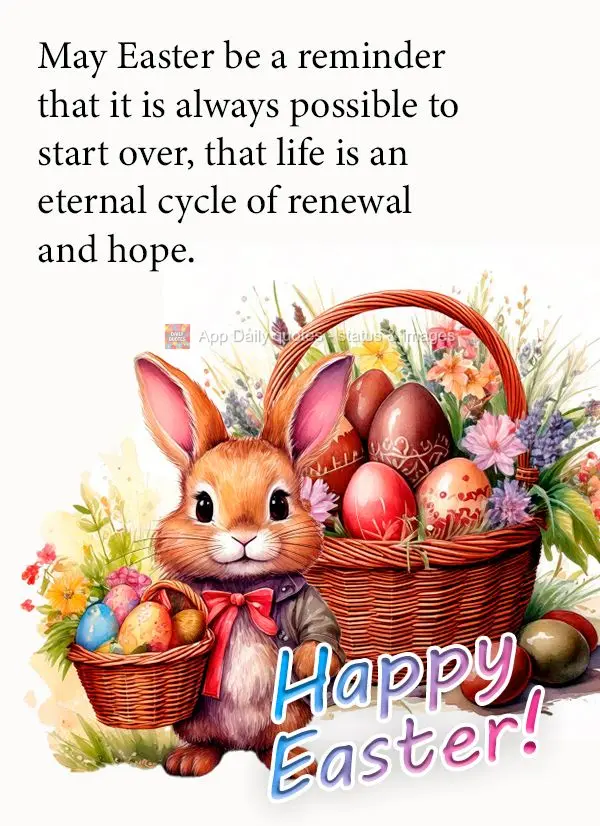 Que a Páscoa seja um lembrete de que sempre é possível recomeçar, de que a vida é um eterno ciclo de renovação e esperança. Feliz Páscoa!
