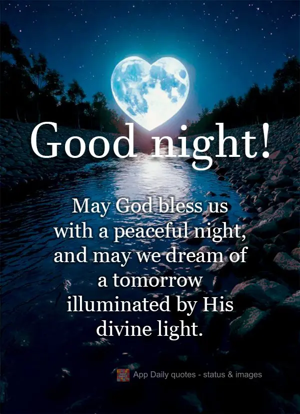 Que Deus nos abençoe como uma noite de paz, e que possamos sonhar com uma amanhã iluminado pela sua luz divina.  Boa noite!