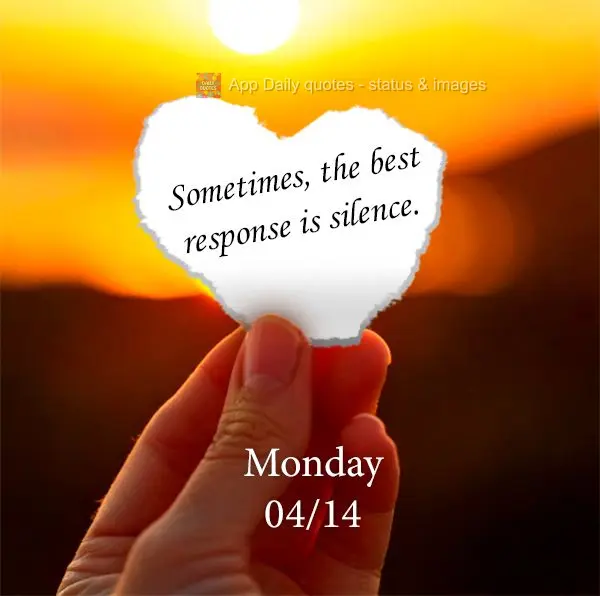 Às vezes, a melhor resposta é o silêncio. Segunda-feira 14/04