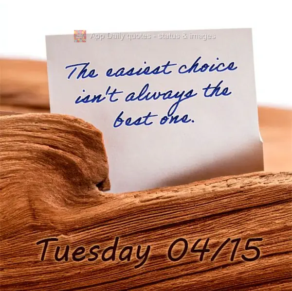 Nem sempre a escolha mais fácil é a melhor. Terça-feira 15/04
