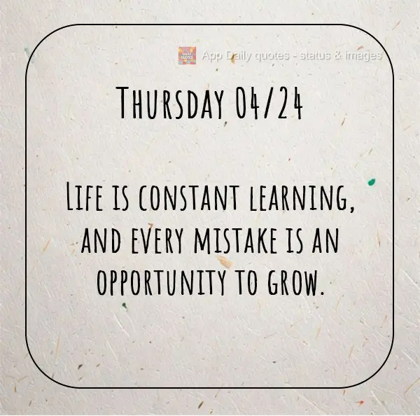 A vida é um constante aprendizado, e cada erro é uma oportunidade de crescer. Quinta-feira  24/04