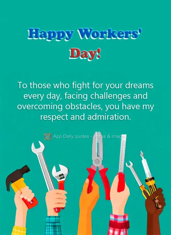 Aos que lutam diariamente por seus sonhos, enfrentando desafios e superando obstáculos, meu respeito e admiração. Feliz Dia do Trabalhador!