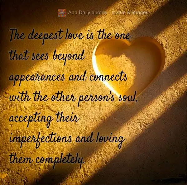 O amor mais profundo é aquele que enxerga além das aparências e se conecta com a alma do outro, aceitando suas imperfeições e amando-o por completo....