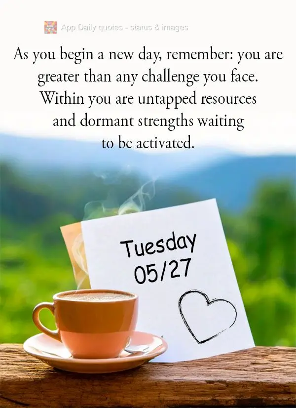 Ao iniciar um novo dia, lembre-se: você é maior que qualquer desafio que enfrenta. Dentro de você há recursos inexplorados e forças adormecidas espe...
