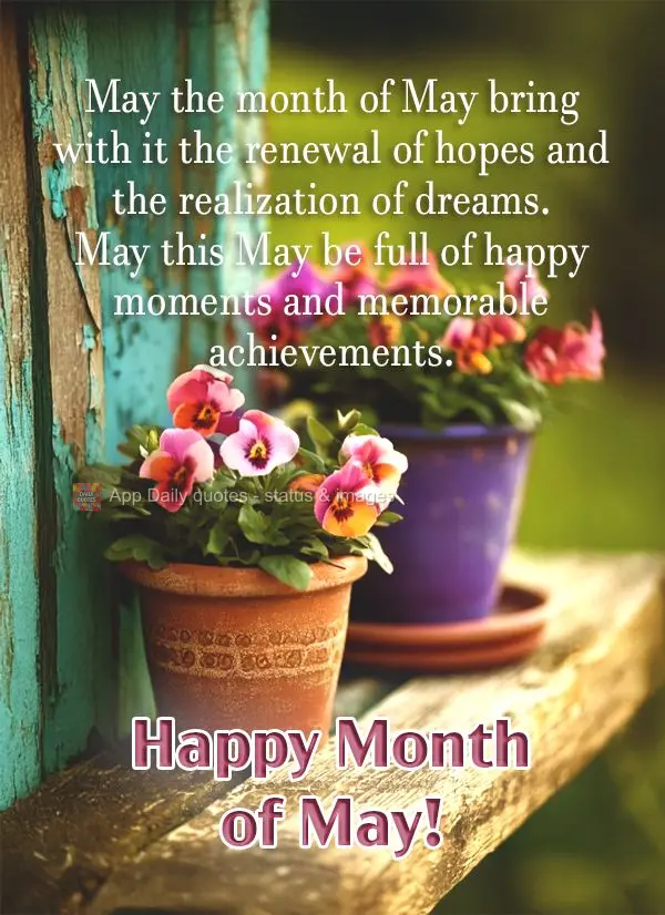 Que o mês de maio traga consigo a renovação das esperanças e a realização de sonhos. Que este maio seja repleto de momentos felizes e conquistas me...