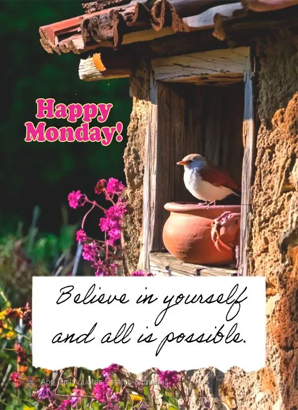 Acredite em você mesmo e tudo será possível. Feliz Segunda-feira!