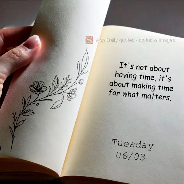 It's not about having time, it's about making time for what matters. Tuesday 06/03